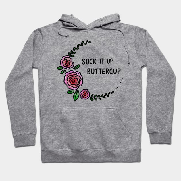 Suck It Up Buttercup Hoodie by heroics